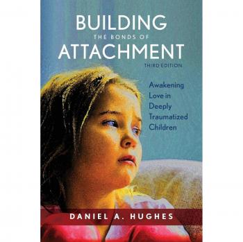 Building the Bonds of Attachment: Awakening Love in Deeply Traumatized Children by Daniel A. Hughes