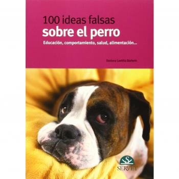 100 ideas falsas sobre el perro - Libros de veterinaria - Editorial Servet