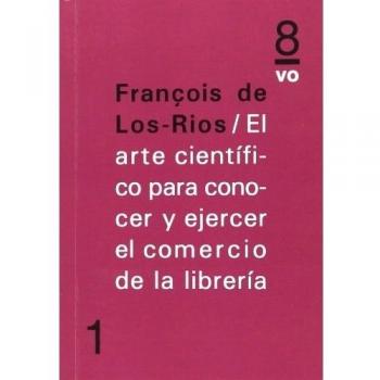 Arte científico para conocer y ejercer el comercio de la libreria,El