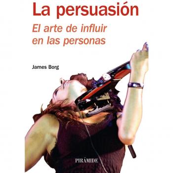 La persuasión: El arte de influir en las personas