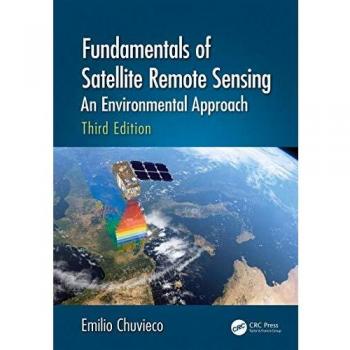 Fundamentals of Satellite Remote Sensing: An Environmental Approach, Third Edition
