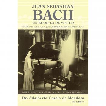 Biografía de Juan Sebastián Bach: Un Ejemplo de Virtud y Maestría Musical