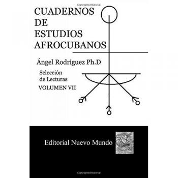 Cuadernos de Estudios Afrocubanos. Vol. VII: Libreta de Ifa de un Santero de Cienfuegos: Volume 7