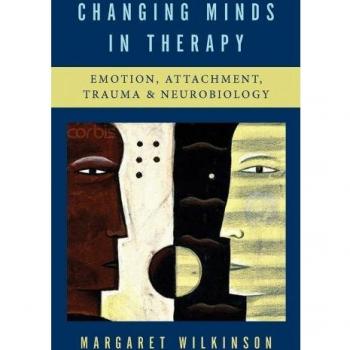 Changing Minds in Therapy: Emotion, Attachment, Trauma, and Neurobiology