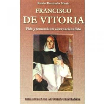 Francisco de Vitoria. Vida y pensamiento internacionalista