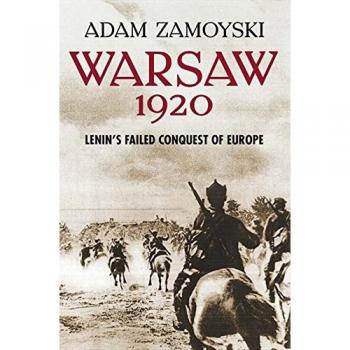 Warsaw 1920 Lenin’s Failed Conquest of Europe