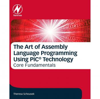 Core Fundamentals of Assembly Language Programming with PIC Technology by Theresa Schousek
