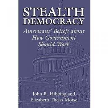 Stealth Democracy: Americans' Beliefs About How Government Should Work