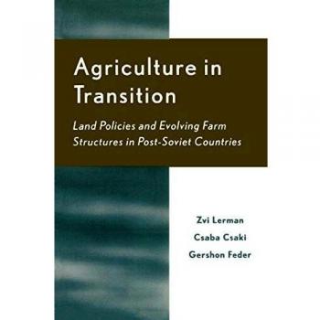 Post-Soviet Agricultural Transition: Land Policies and Farm Structures Analysis by Zvi Lerman & Gershon Feder
