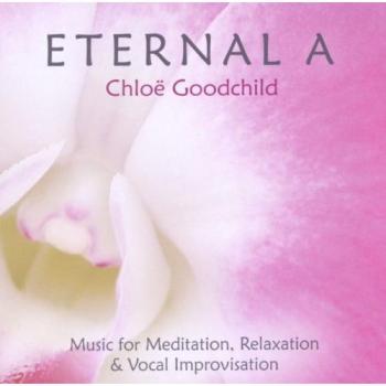 Chloë Goodchild - Eternal A - Timeless Audio Experience