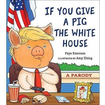 If You Give a Pig the White House: A Parody