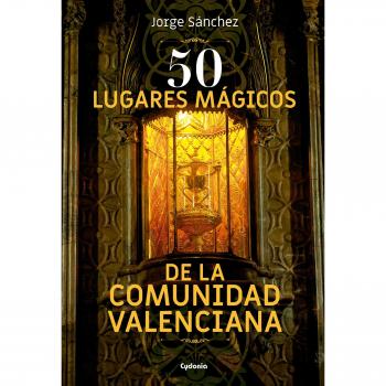 50 Lugares mágicos de la Comunidad Valenciana: 16