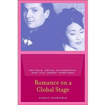 Romance on a Global Stage: Pen Pals, Virtual Ethnography, and Mail Order Marriages: Pen Pals, Virtual Ethnography, and “Mail Order” Marriages