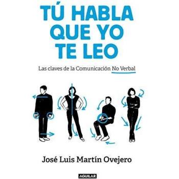 Tú habla, que yo te leo: Las claves de la comunicación no verbal