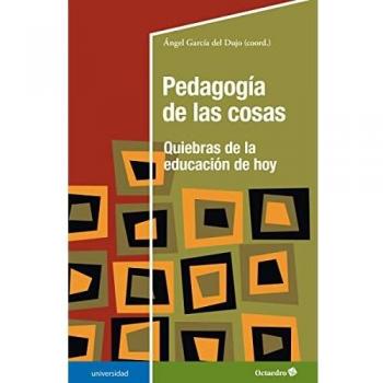 Pedagogía de las cosas: Quiebras de la educación de hoy (Universidad
