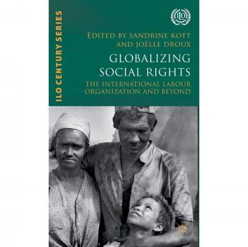 Globalizing Social Rights: The International Labour Organization and Beyond