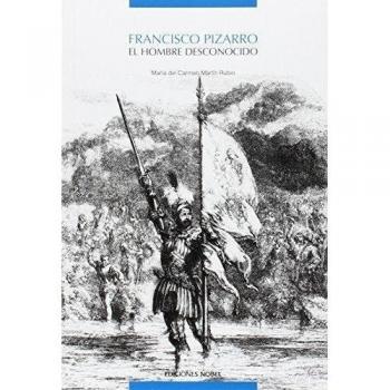Francisco Pizarro: El hombre desconocido