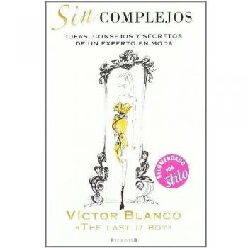 Sin complejos: Ideas, consejos y secretos de un experto en moda