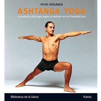 Ashtanga Yoga: La práctica del yoga según el método de Sri Pattabhi Jois