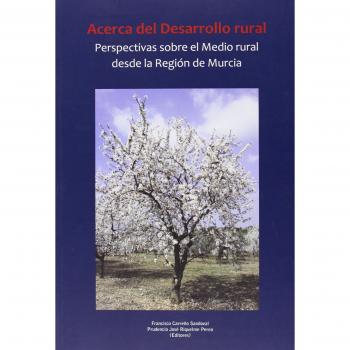 Acerca del Desarrollo Rural: Perspectivas sobre el medio rural desde la región de murcia