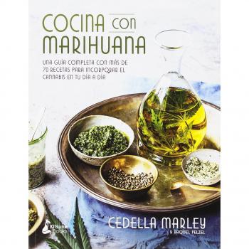 Cocina con marihuana: Una guía completa con más de 70 recetas para incorporar el c