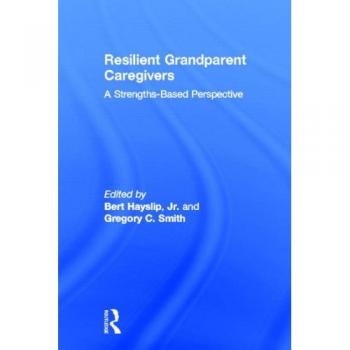 Resilient Grandparent Caregivers: A Strengths-Based Perspective