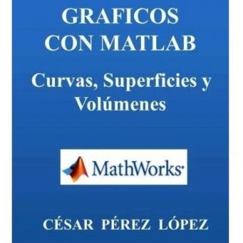 GRAFICOS CON MATLAB. Curvas, superficies y volumenes