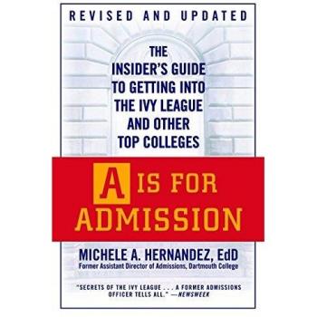 A Is For Admission: The Insider's Guide to Getting into the Ivy League and Other Top Colleges