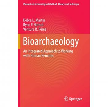 Bioarchaeology: An Integrated Approach to Working with Human Remains