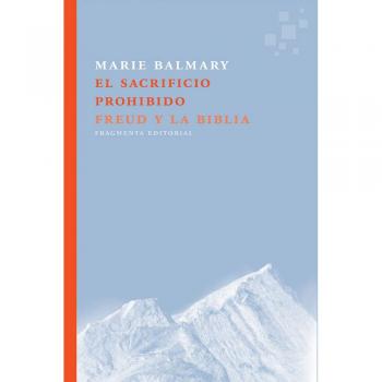 El sacrificio prohibido: Freud y la Biblia - Marie Balmary