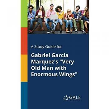 Comprehensive Study Guide for Gabriel Garcia Marquez's A Very Old Man with Enormous Wings