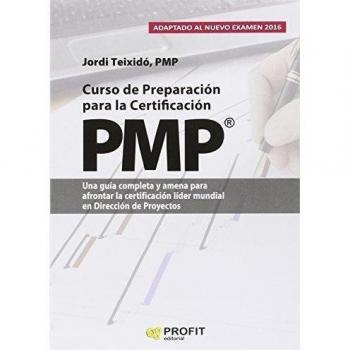 Curso de preparacion para la certificacion PMP®: Una guía completa y amena para afrontar la certificación líder muncial en Dirección de Proyectos