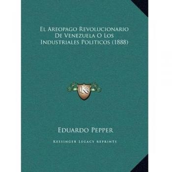 El Areopago Revolucionario De Venezuela O Los Industriales Politicos