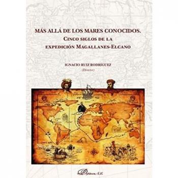 Más allá De Los Mares conocidos. Cinco siglos De La Expedición Magallanes-Elcano