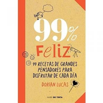 99% feliz: 99 recetas de grandes pensadores para disfrutar de cada día