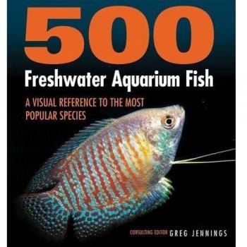 500 Freshwater Aquarium Fish: A Visual Reference to the Most Popular Species