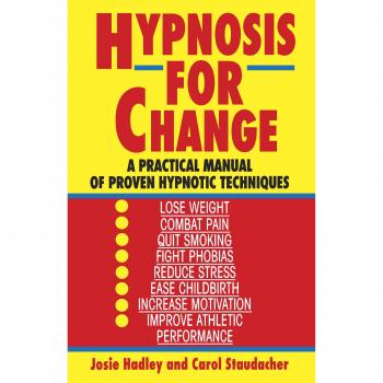 Hypnosis for Change: Practical Guide to Effective Hypnotic Techniques