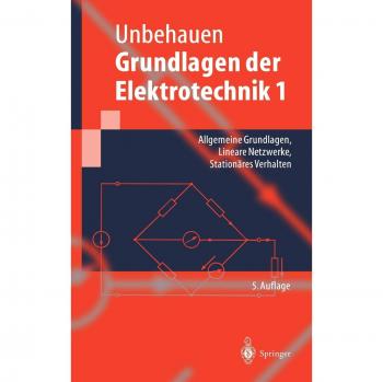 Fundamentos de la Electrotecnia 1: Fundamentos Generales, Redes Lineales, Comportamiento Estacionario (Springer-Lehrbuch)