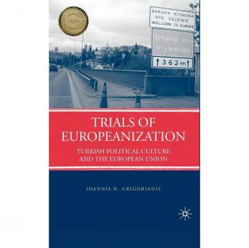 Trials of Europeanization: Turkish Political Culture and the European Union