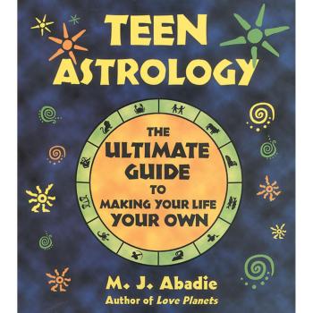Teen Astrology: The Ultimate Guide to Making Your Life Your Own