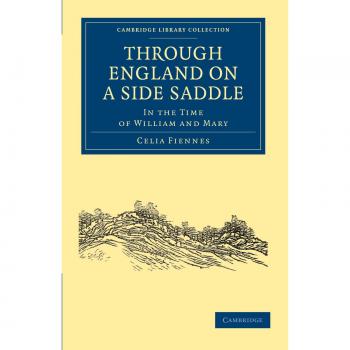 A través de Inglaterra en una silla de lado: En la época de Guillermo y María (Colección Biblioteca Cambridge - Historia Británica e Irlandesa, Siglos XVII y XVIII)