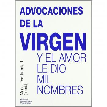 Advocaciones de la Virgen: y el amor le dio mil nombres