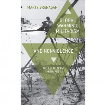 Global Warming, Militarism and Nonviolence: The Art of Active Resistance