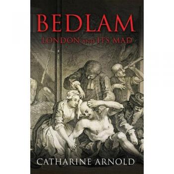 Bedlam: London and its Mad