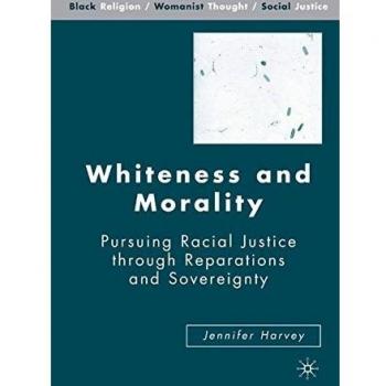 Whiteness and Morality: Racial Justice, Reparations, and Sovereignty in Black Religion and Womanist Thought