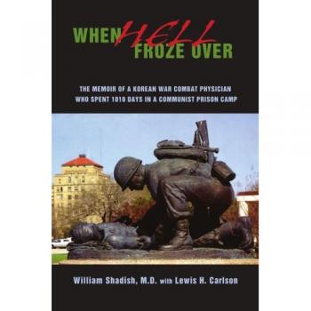 When Hell Froze Over: Memoir of a Korean War Combat Physician in Communist Prison Camp