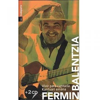 Fermin Balentzia: Vivir para cantarla. Kantuari emana