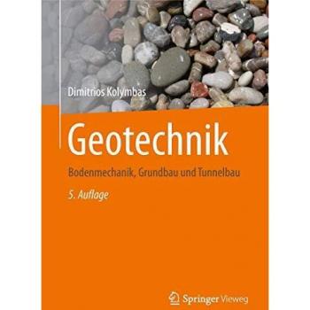 Geotechnik: Bodenmechanik, Grundbau und Tunnelbau