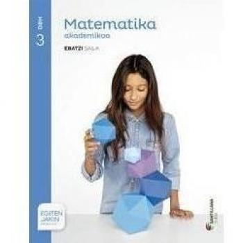 MATEMATIKA AKADEMIKOA EBATZI SAILA 3 DBH EGITEN JAKIN - 9788498945799