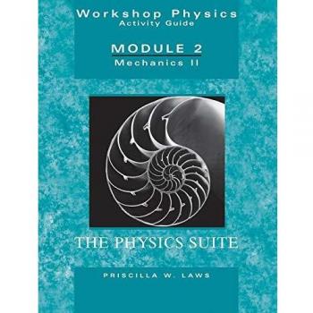 The Physics Suite: Workshop Physics Activity Guide, Module 2: Mechanics II